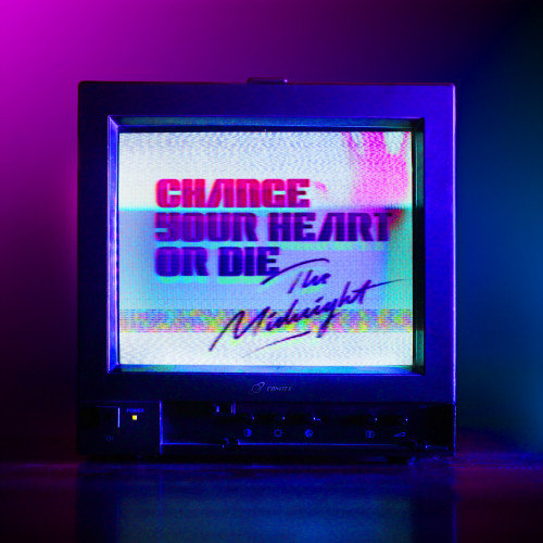 Change Your Heart or Die - The Midnight