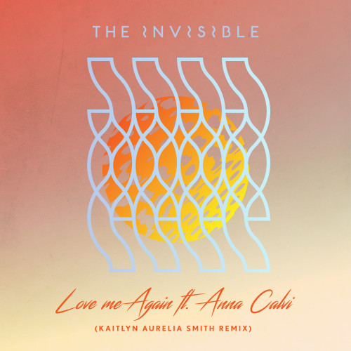Love Me Again (Kaitlyn Aurelia Smith Remix) - 