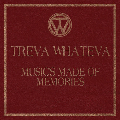 Music's Made Of Memories - Treva Whateva