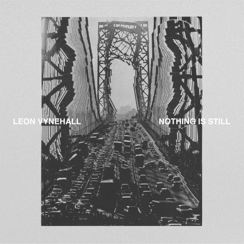 Nothing Is Still - Leon Vynehall