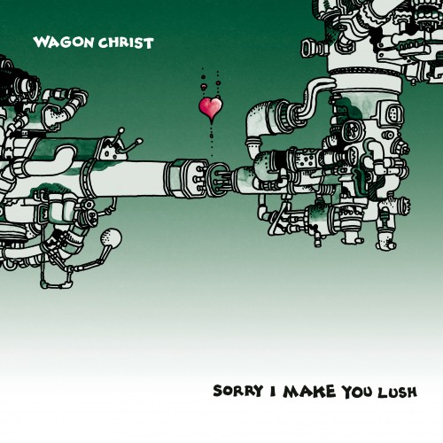 Sorry I Make You Lush - Wagon Christ