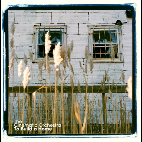 To Build A Home (Versions) - The Cinematic Orchestra