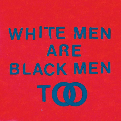 White Men Are Black Men Too - 